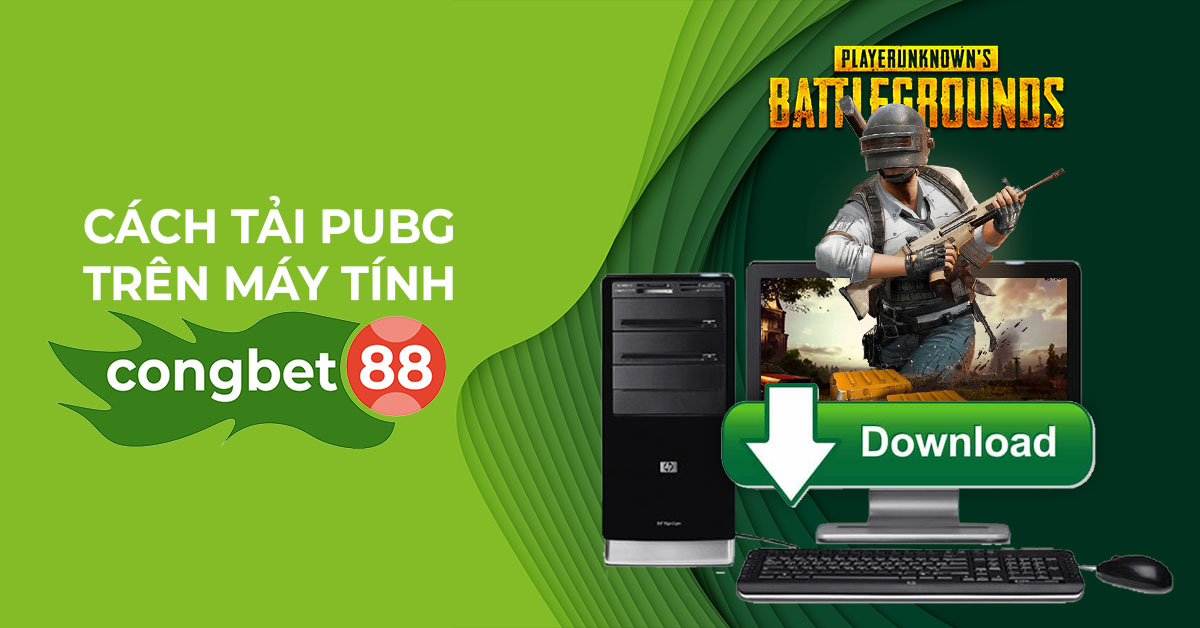 Cách tải Pubg trên máy tính Cổng Bet 88