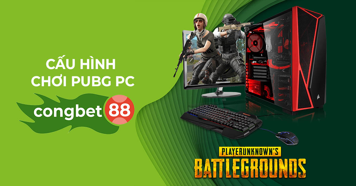 Cấu hình chơi pubg pc Cổng Bet 88