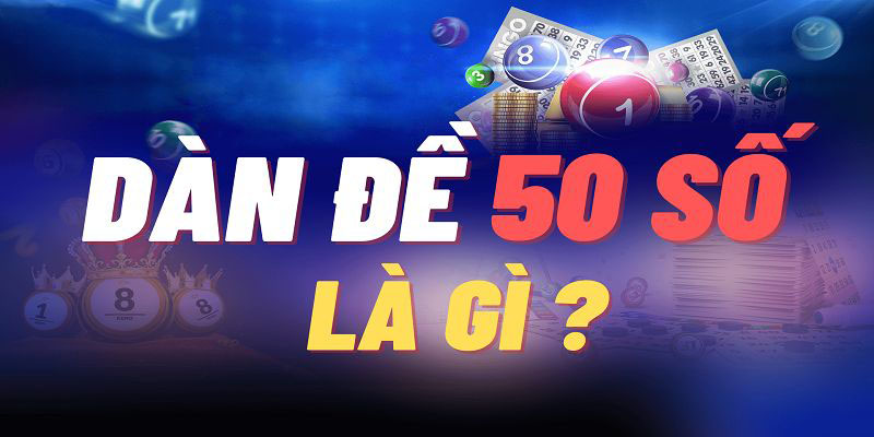 Thế nào là dàn đề 50 số?