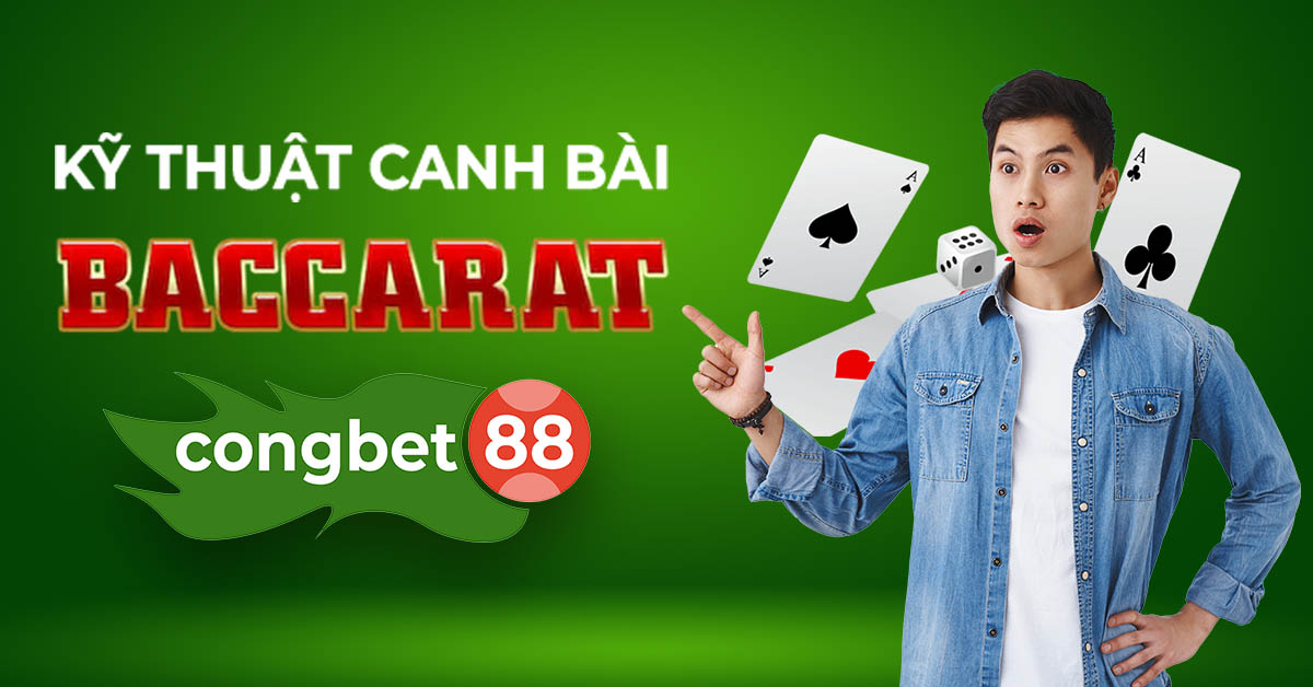 Các Kỹ Thuật Canh Bài Baccarat Cực Hay