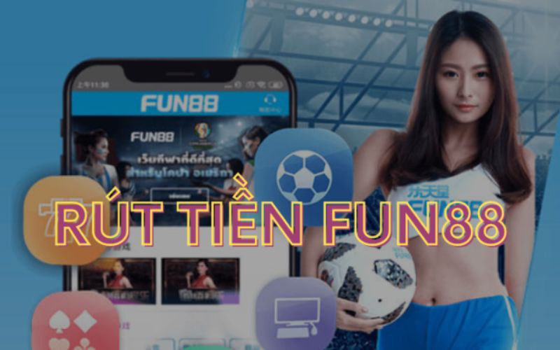 Cách thức nạp rút tiền nhanh chóng tại Fun88