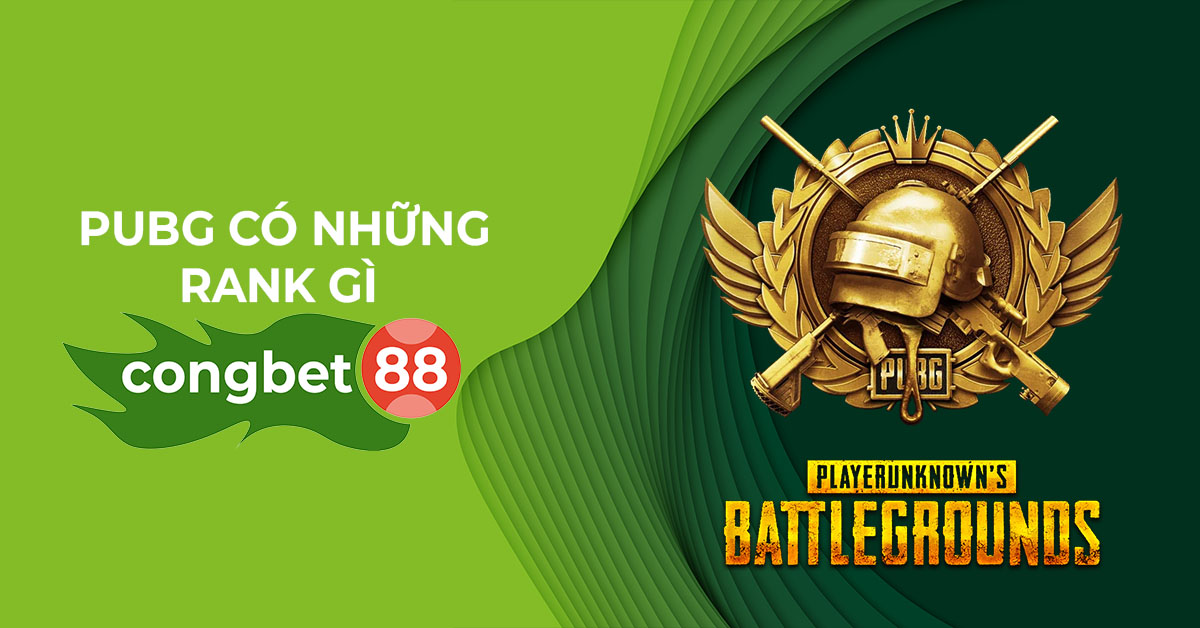 Pubg có những rank gì Cổng Bet 88