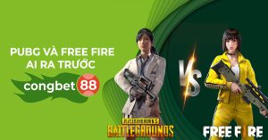 Pubg Và Free Fire Ai Ra Trước Cổng Bet 88