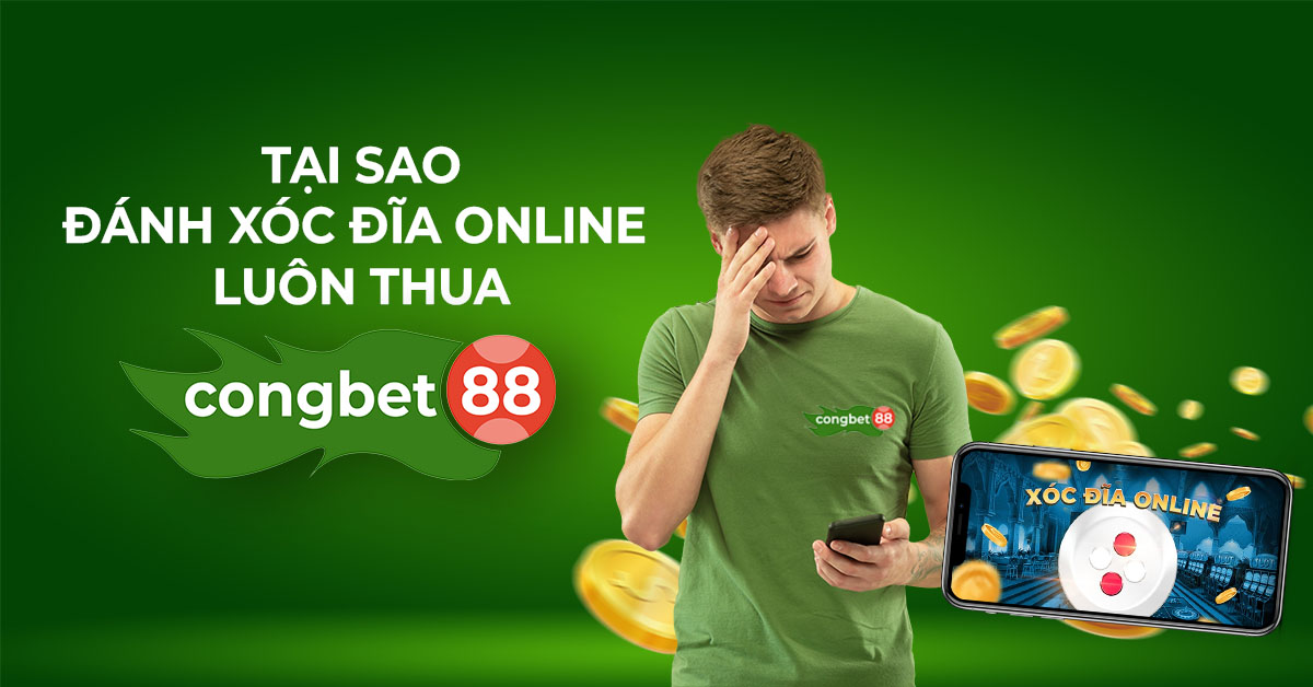 tại sao đánh xóc đĩa online luôn thua congbet88