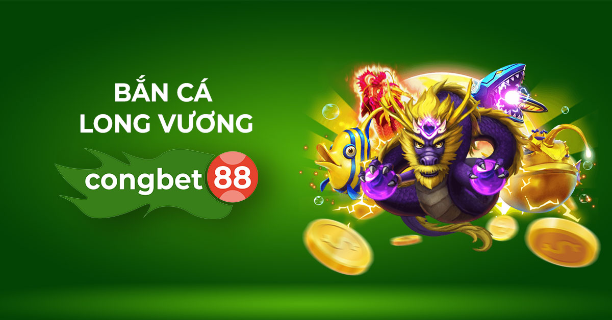 bắn cá long vương congbet88