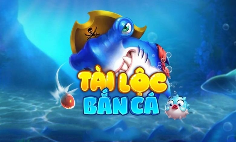 Bắn cá Tài Lộc là tựa game quen thuộc trong làng các game bắn cá đổi thưởng