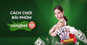 cách chơi bài phỏm congbet88