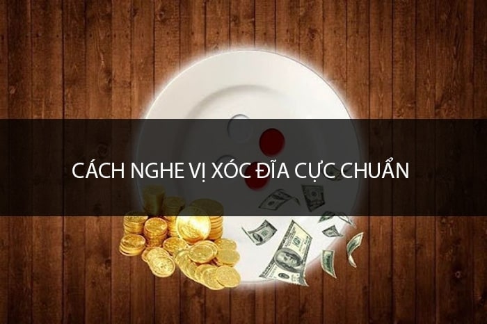 Nghe tiếng xóc đĩa chuẩn xác là một kỹ năng quan trọng trong xóc đĩa