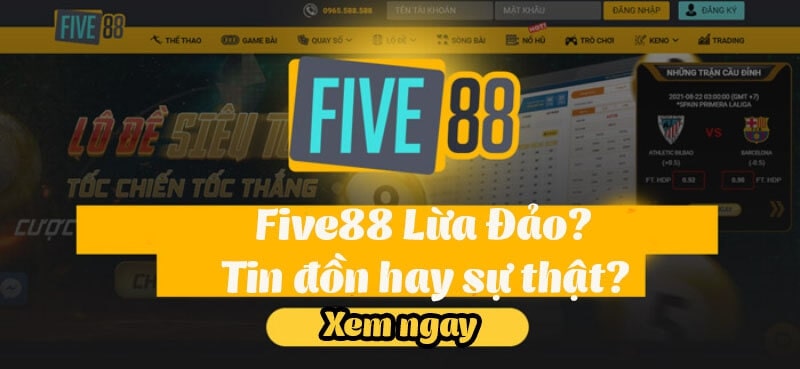 Không hề có chuyện Five88 lừa đảo như các trang mạng đưa tin.