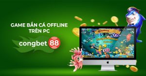 game bắt cá offline trên pc congbet88