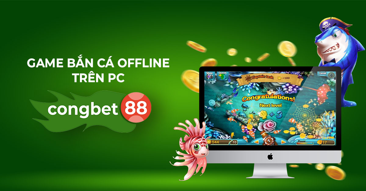 game bắt cá offline trên pc congbet88